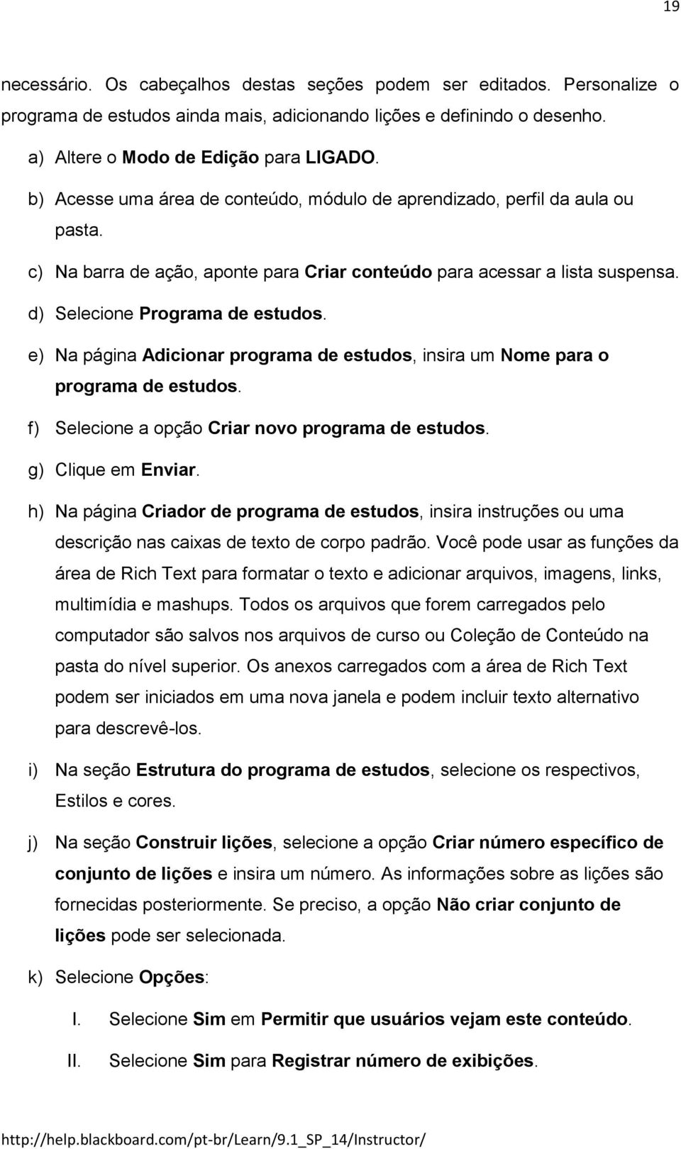 e) Na página Adicionar programa de estudos, insira um Nome para o programa de estudos. f) Selecione a opção Criar novo programa de estudos. g) Clique em Enviar.