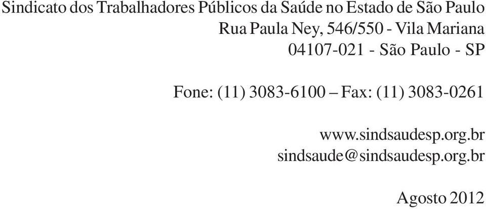São Paulo - SP Fone: (11) 3083-6100 Fax: (11) 3083-0261 www.