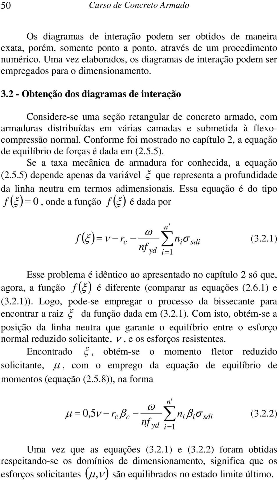 2 - Obtenção dos diagramas de interação Considere-se uma seção retangular de concreto armado, com armaduras distribuídas em várias camadas e submetida à flexocompressão normal.