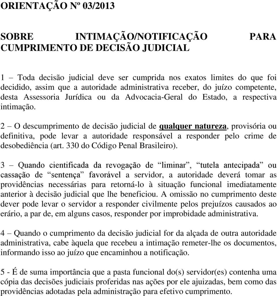 2 O descumprimento de decisão judicial de qualquer natureza, provisória ou definitiva, pode levar a autoridade responsável a responder pelo crime de desobediência (art.