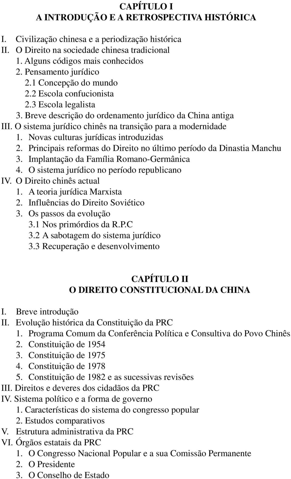 O sistema jurídico chinês na transição para a modernidade 1. Novas culturas jurídicas introduzidas 2. Principais reformas do Direito no último período da Dinastia Manchu 3.