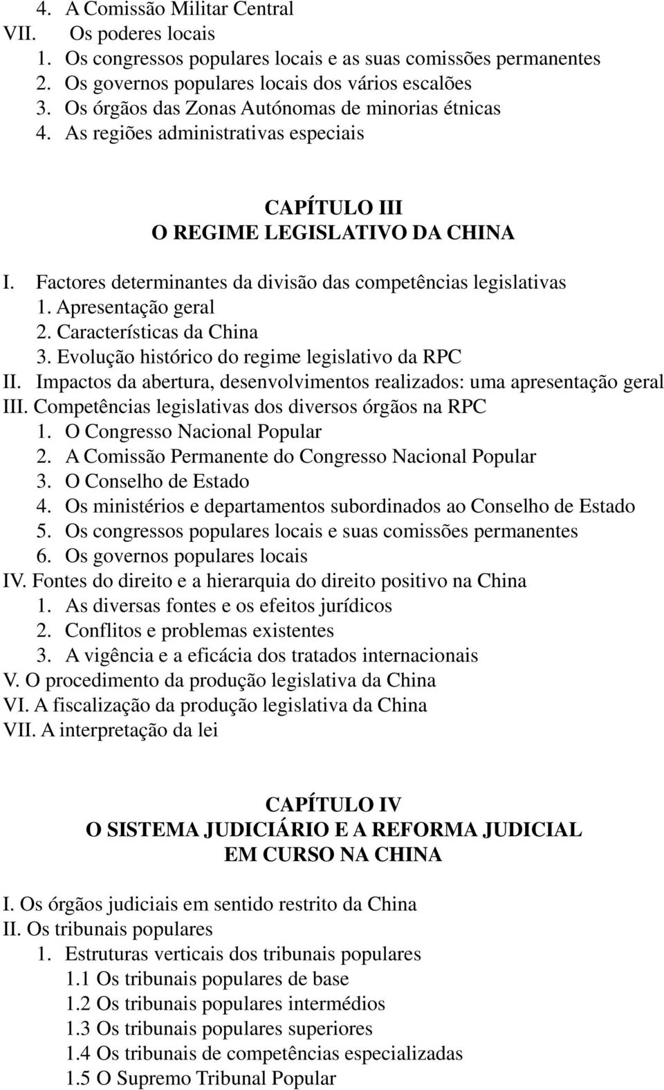 Factores determinantes da divisão das competências legislativas 1. Apresentação geral 2. Características da China 3. Evolução histórico do regime legislativo da RPC II.