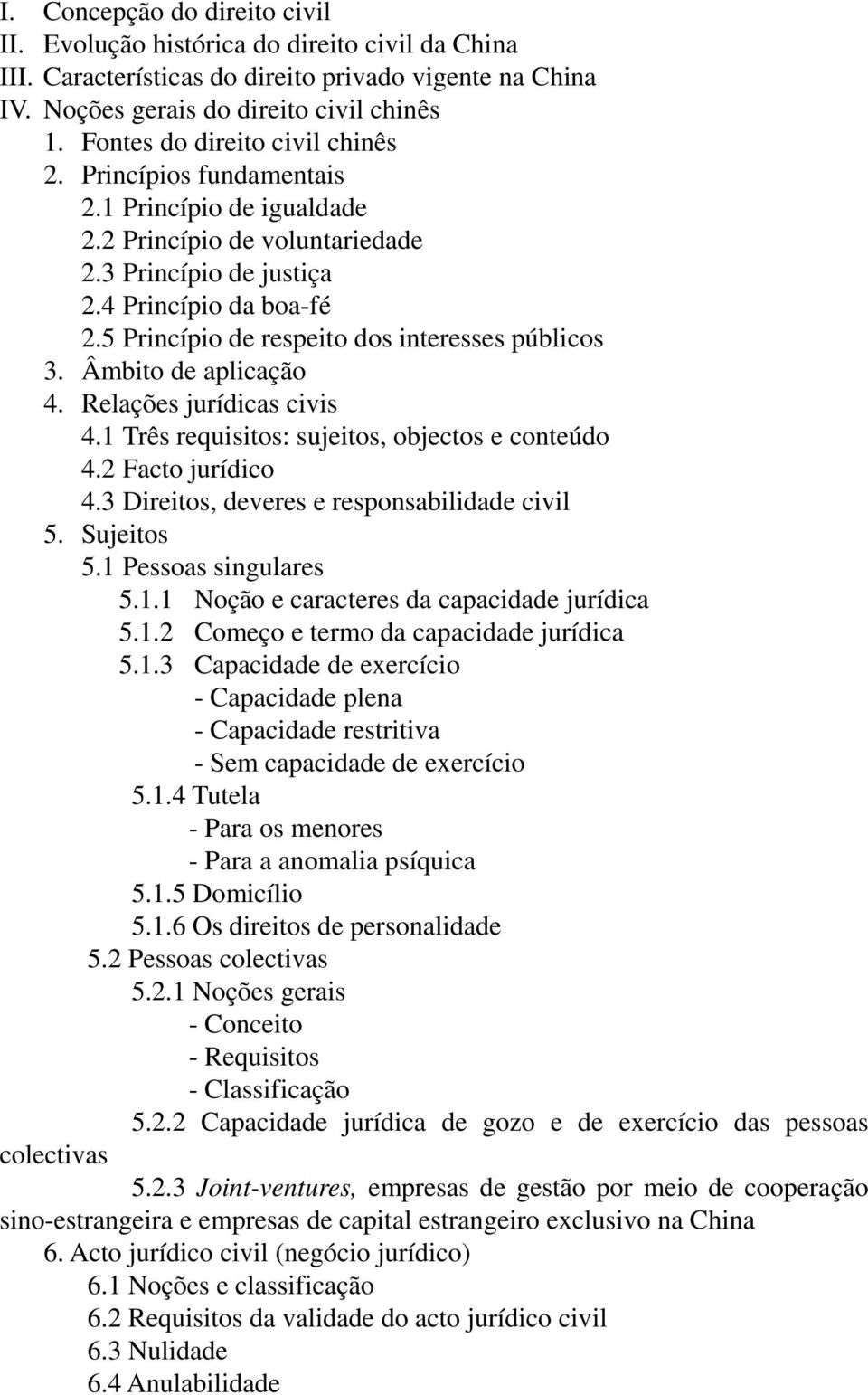 5 Princípio de respeito dos interesses públicos 3. Âmbito de aplicação 4. Relações jurídicas civis 4.1 Três requisitos: sujeitos, objectos e conteúdo 4.2 Facto jurídico 4.