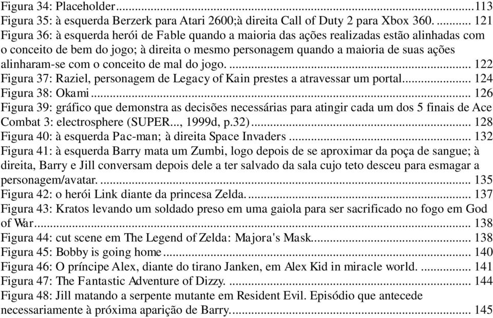 alinharam-se com o conceito de mal do jogo.... 122 Figura 37: Raziel, personagem de Legacy of Kain prestes a atravessar um portal... 124 Figura 38: Okami.