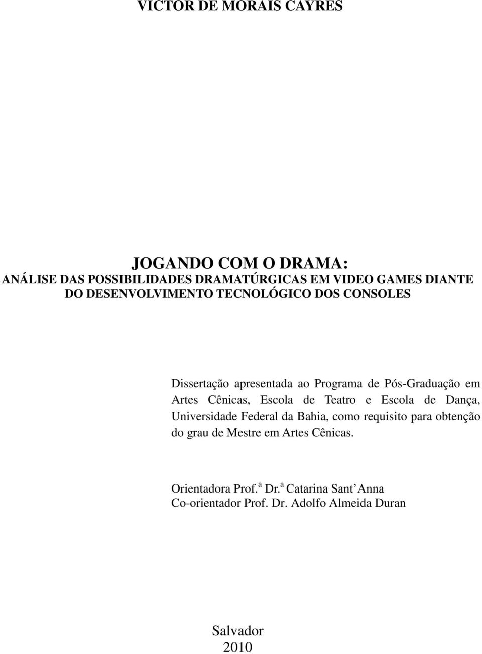 Escola de Teatro e Escola de Dança, Universidade Federal da Bahia, como requisito para obtenção do grau de Mestre