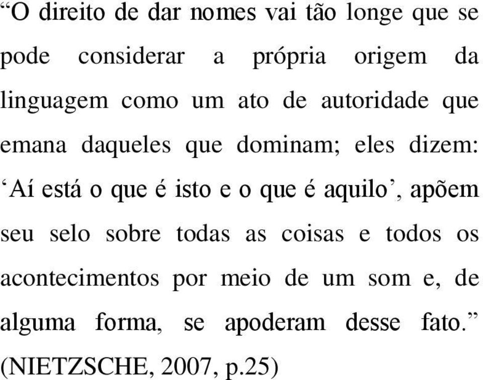 está o que é isto e o que é aquilo, apõem seu selo sobre todas as coisas e todos os