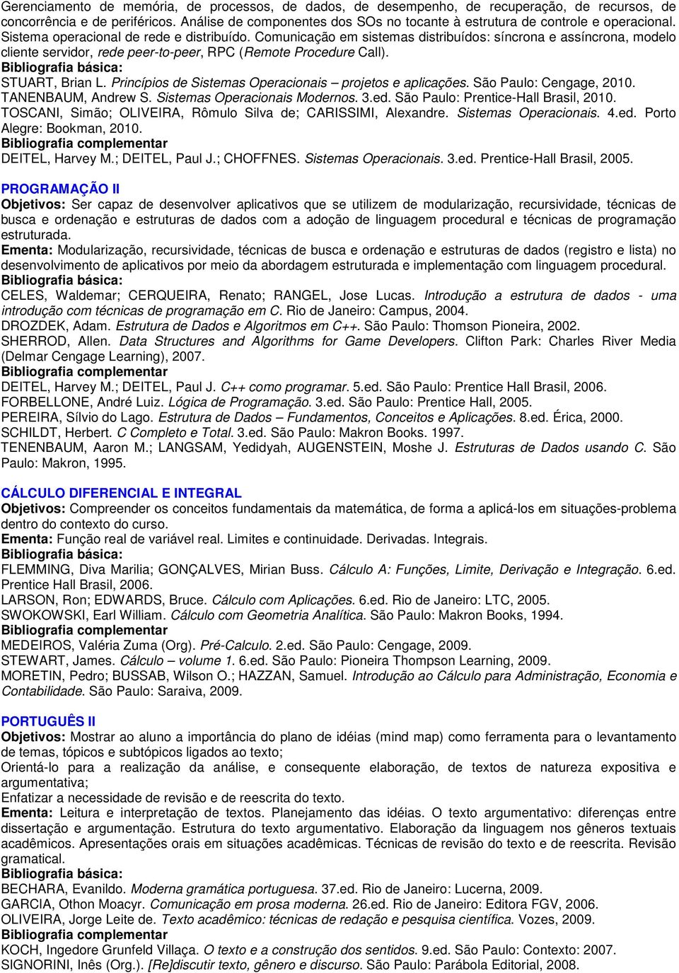 Comunicação em sistemas distribuídos: síncrona e assíncrona, modelo cliente servidor, rede peer-to-peer, RPC (Remote Procedure Call). STUART, Brian L.