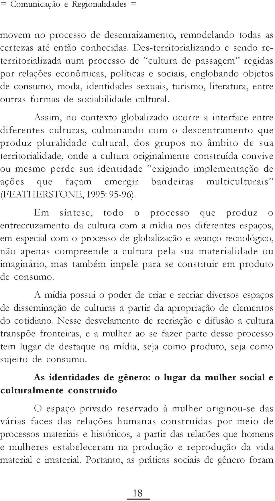 turismo, literatura, entre outras formas de sociabilidade cultural.