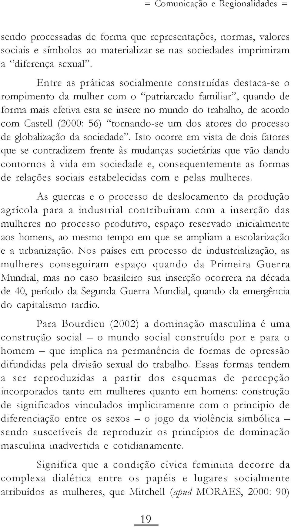 56) tornando-se um dos atores do processo de globalização da sociedade.