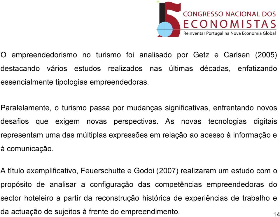 As novas tecnologias digitais representam uma das múltiplas expressões em relação ao acesso à informação e à comunicação.