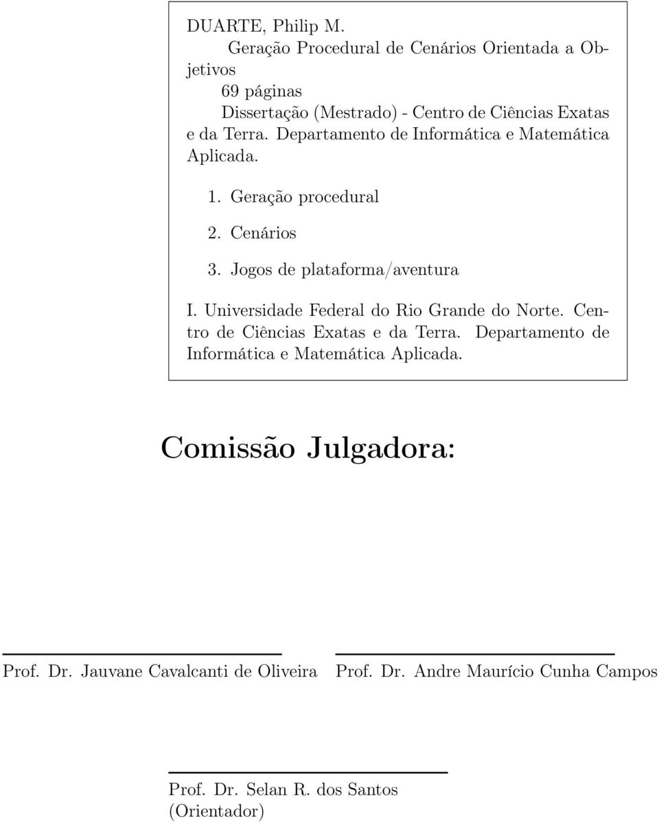 Departamento de Informática e Matemática Aplicada. 1. Geração procedural 2. Cenários 3. Jogos de plataforma/aventura I.