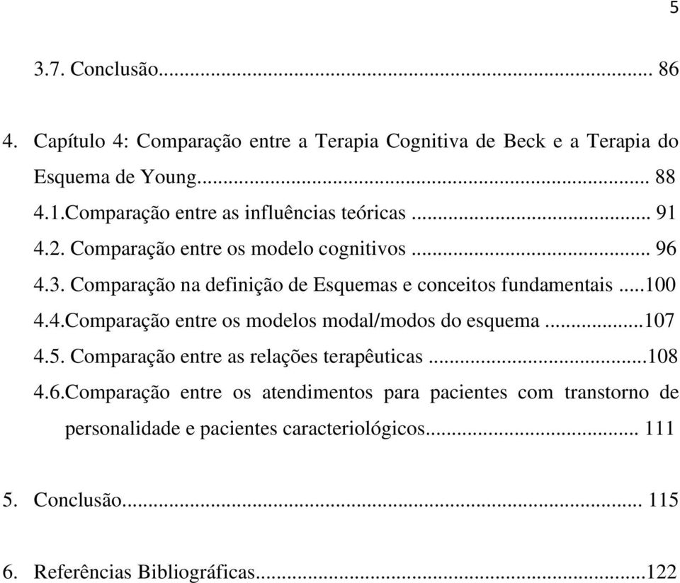 Comparação na definição de Esquemas e conceitos fundamentais...100 4.4.Comparação entre os modelos modal/modos do esquema...107 4.5.