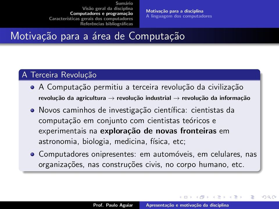 científica: cientistas da computação em conjunto com cientistas teóricos e experimentais na exploração de novas fronteiras em astronomia,