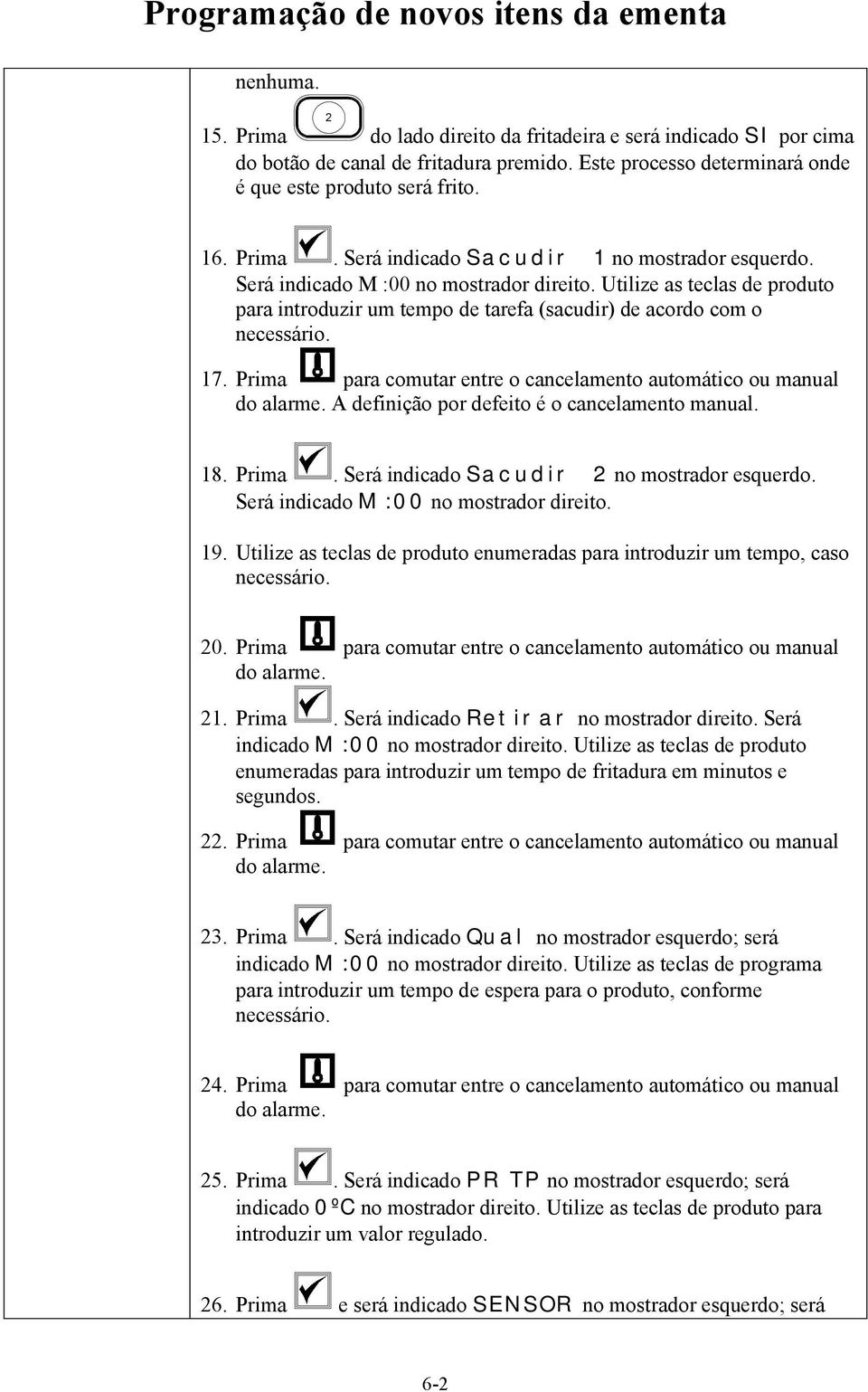 Utilize as teclas de produto para introduzir um tempo de tarefa (sacudir) de acordo com o necessário. 7. Prima para comutar entre o cancelamento automático ou manual do alarme.