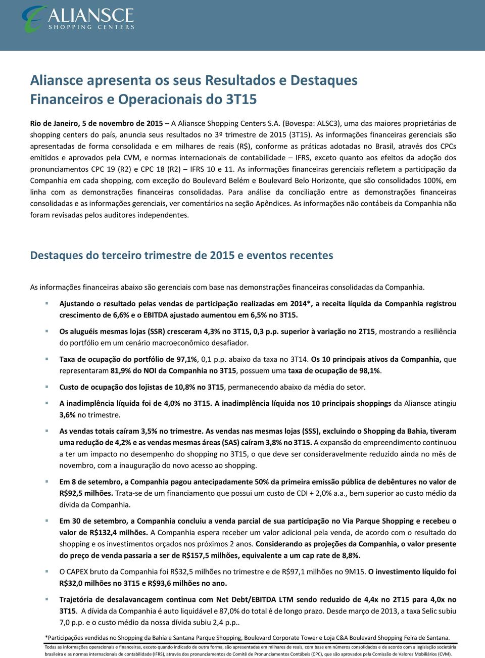 normas internacionais de contabilidade IFRS, exceto quanto aos efeitos da adoção dos pronunciamentos CPC 19 (R2) e CPC 18 (R2) IFRS 10 e 11.