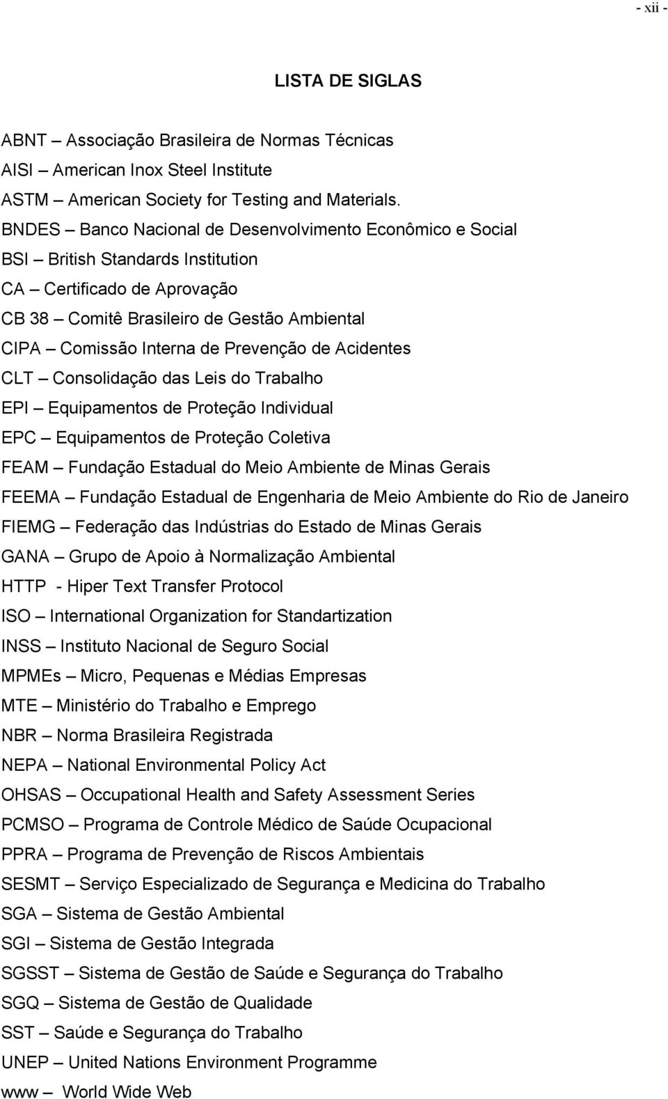 de Acidentes CLT Consolidação das Leis do Trabalho EPI Equipamentos de Proteção Individual EPC Equipamentos de Proteção Coletiva FEAM Fundação Estadual do Meio Ambiente de Minas Gerais FEEMA Fundação