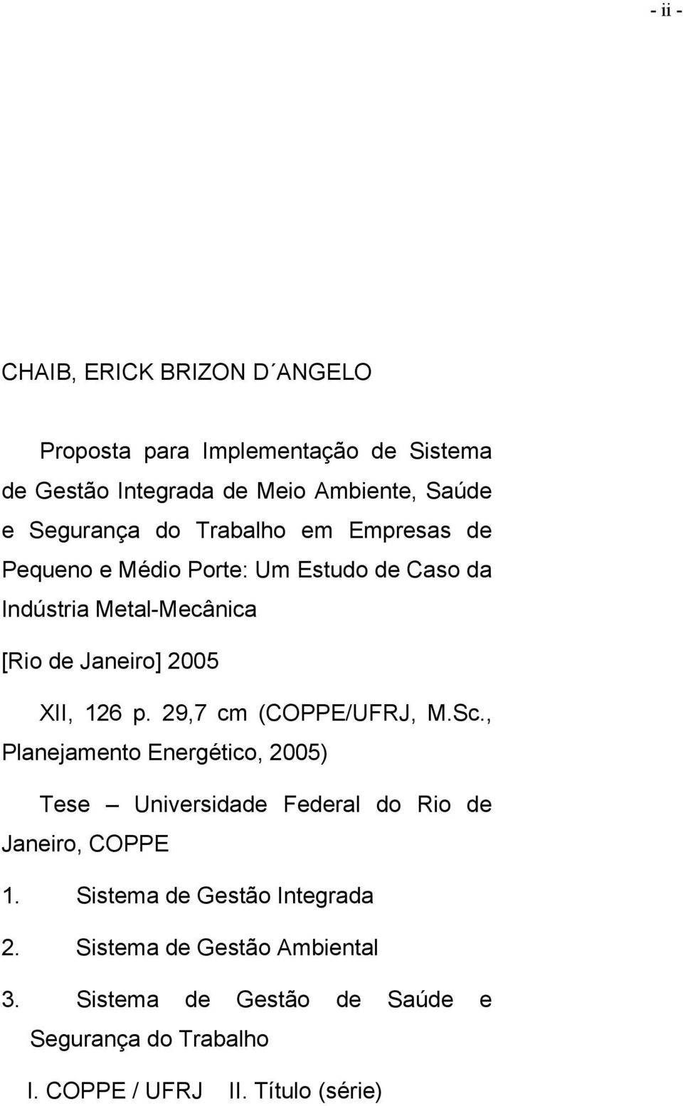 29,7 cm (COPPE/UFRJ, M.Sc., Planejamento Energético, 2005) Tese Universidade Federal do Rio de Janeiro, COPPE 1.