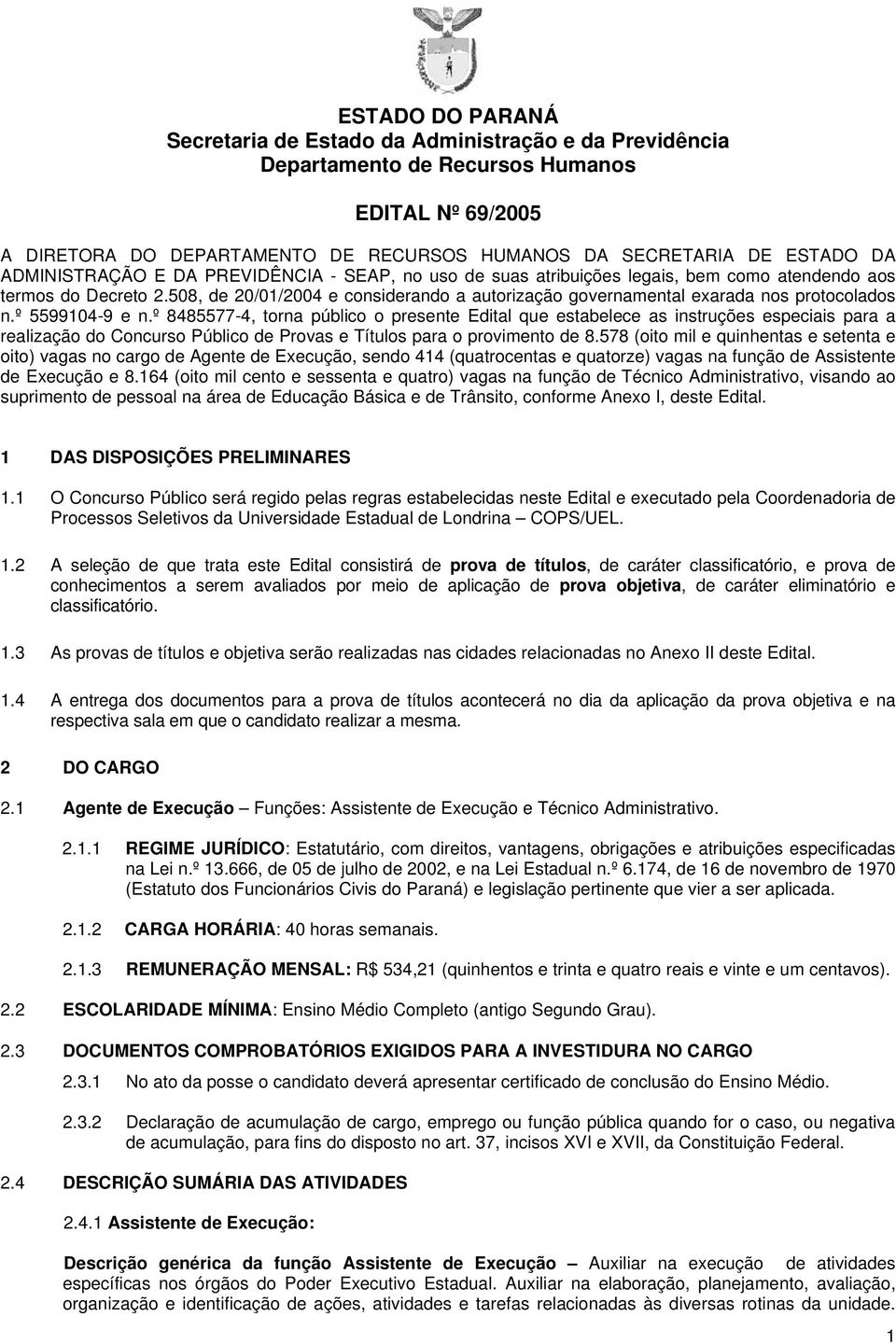 º 8485577-4, torna público o presente Edital que estabelece as instruções especiais para a realização do Concurso Público de Provas e Títulos para o provimento de 8.