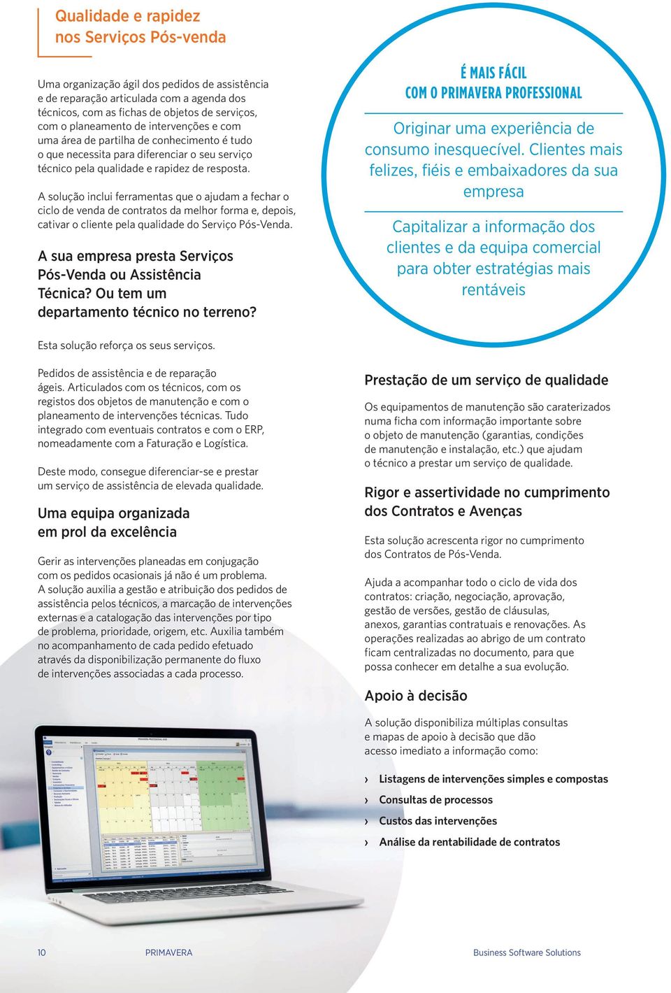 A solução inclui ferramentas que o ajudam a fechar o ciclo de venda de contratos da melhor forma e, depois, cativar o cliente pela qualidade do Serviço Pós-Venda.