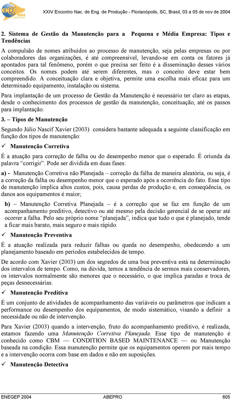 Os nomes podem até serem diferentes, mas o conceito deve estar bem compreendido.