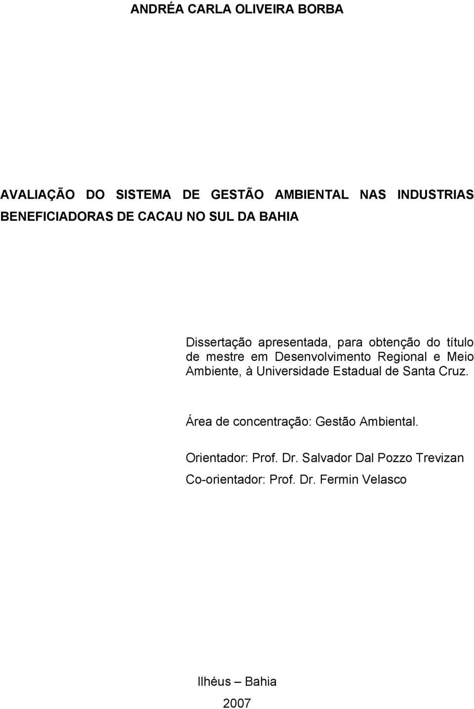 Regional e Meio Ambiente, à Universidade Estadual de Santa Cruz. Área de concentração: Gestão Ambiental.