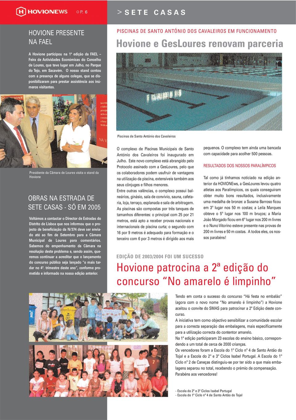 PISCINAS DE SANTO ANTÓNIO DOS CAVALEIROS EM FUNCIONAMENTO Hovione e GesLoures renovam parceria Piscinas de Santo António dos Cavaleiros Presidente da Câmara de Loures visita o stand da Hovione OBRAS