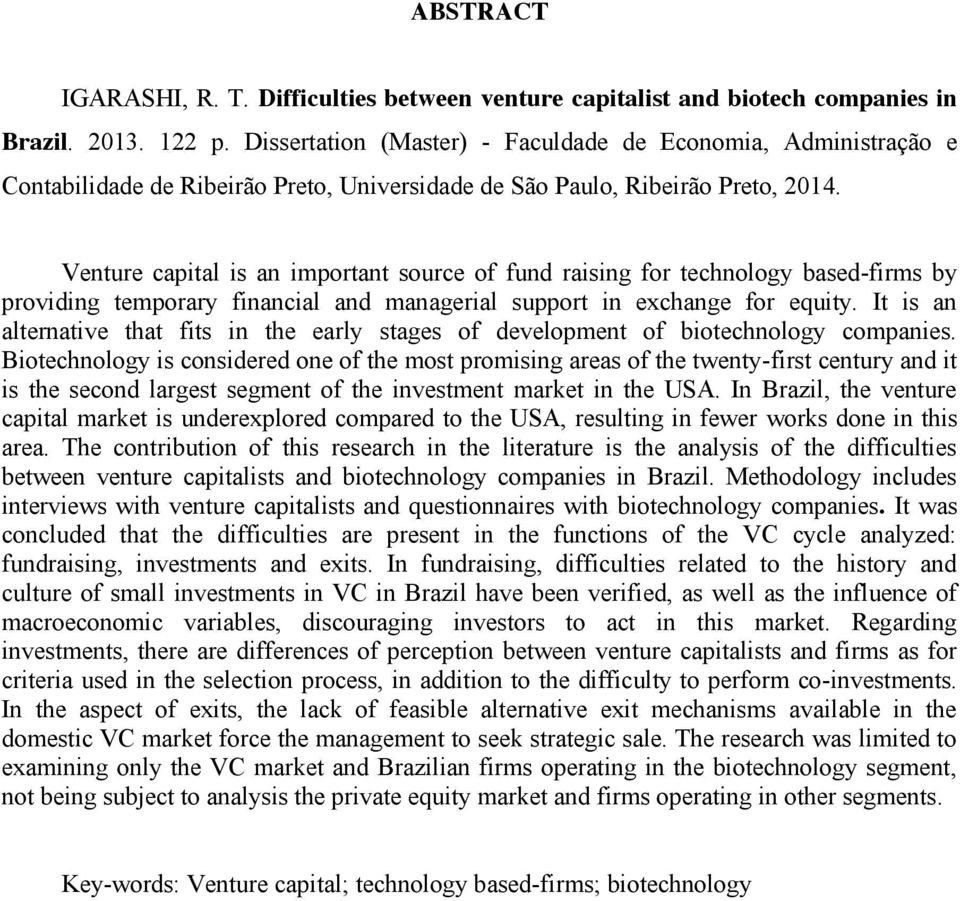 Venture capital is an important source of fund raising for technology based-firms by providing temporary financial and managerial support in exchange for equity.