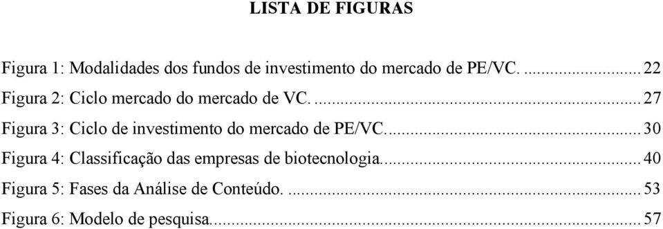 ... 27 Figura 3: Ciclo de investimento do mercado de PE/VC.