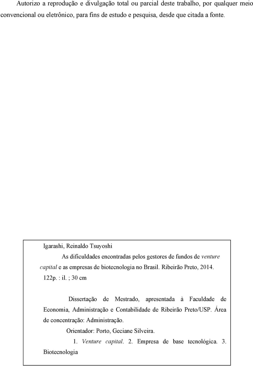 Igarashi, Reinaldo Tsuyoshi As dificuldades encontradas pelos gestores de fundos de venture capital e as empresas de biotecnologia no Brasil.