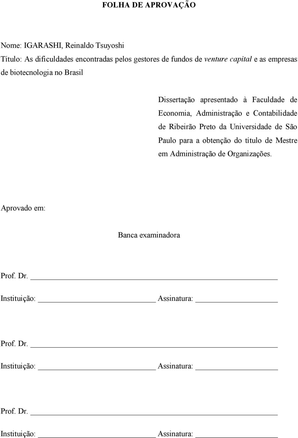 Contabilidade de Ribeirão Preto da Universidade de São Paulo para a obtenção do título de Mestre em Administração de