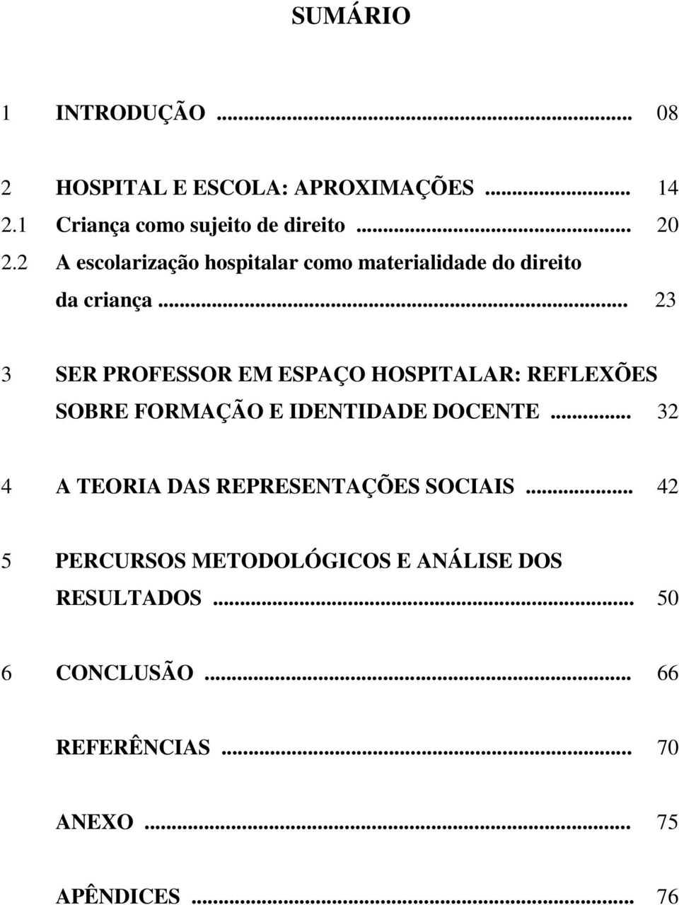 .. 23 3 SER PROFESSOR EM ESPAÇO HOSPITALAR: REFLEXÕES SOBRE FORMAÇÃO E IDENTIDADE DOCENTE.