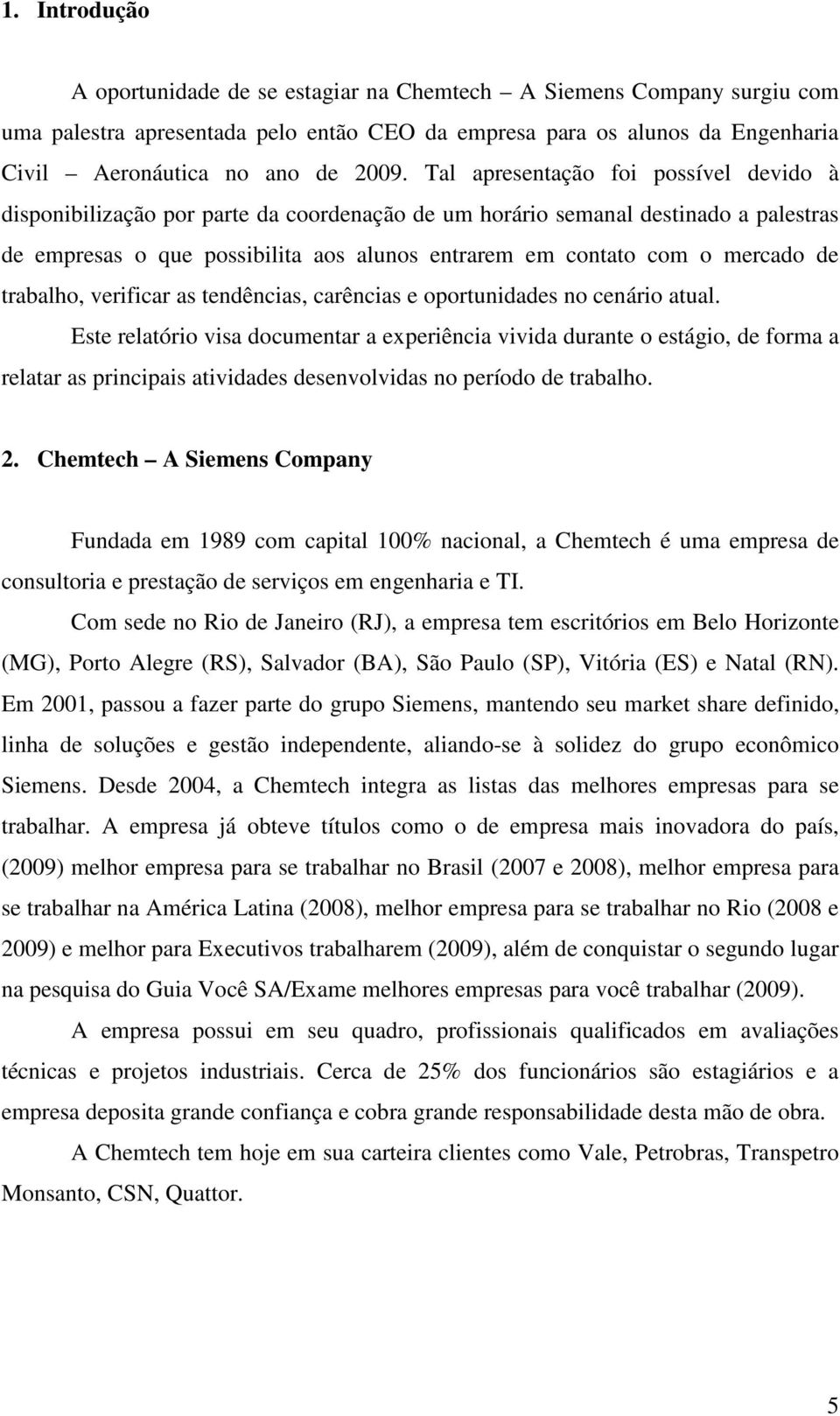 de trabalho, verificar as tendências, carências e oportunidades no cenário atual.