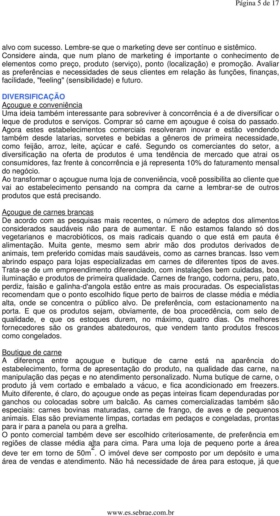 Avaliar as preferências e necessidades de seus clientes em relação às funções, finanças, facilidade, "feeling" (sensibilidade) e futuro.