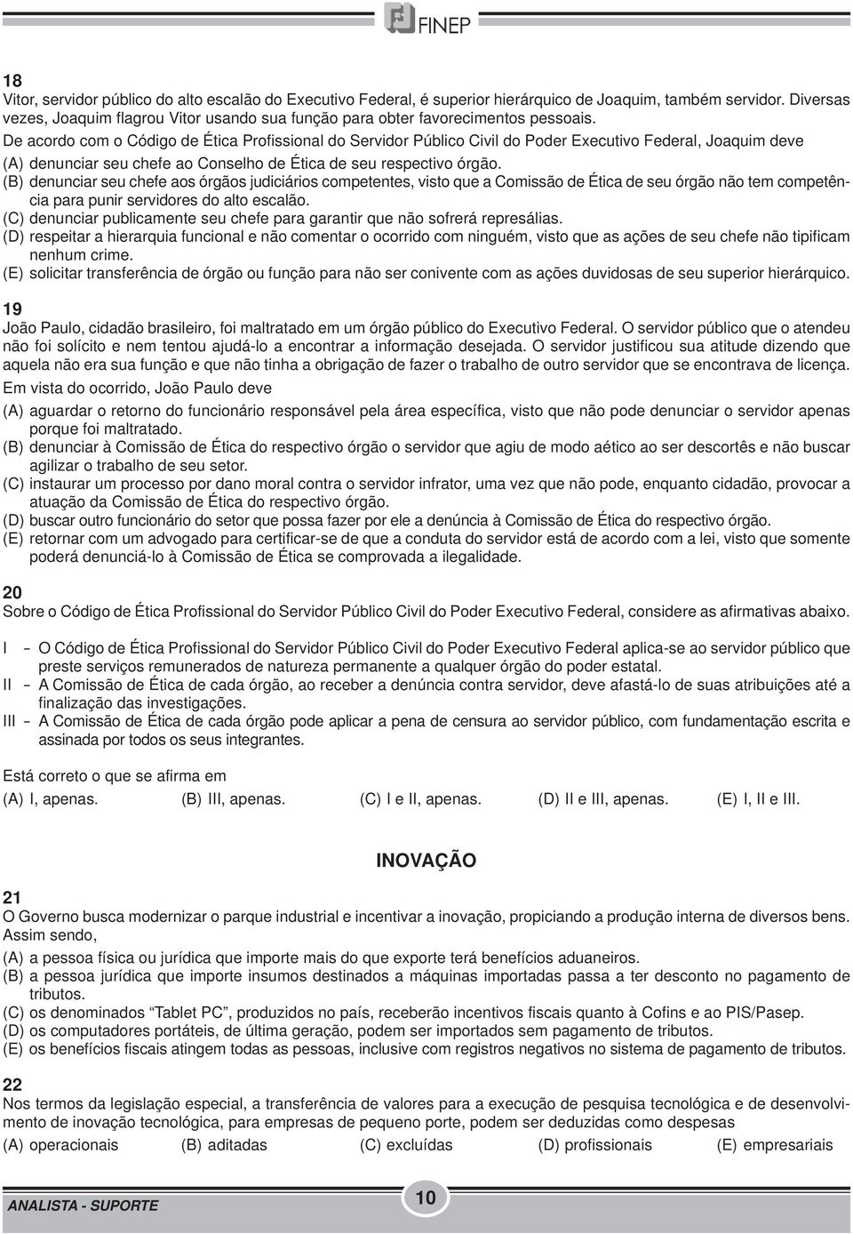 De acordo com o Código de Ética Profissional do Servidor Público Civil do Poder Executivo Federal, Joaquim deve (A) denunciar seu chefe ao Conselho de Ética de seu respectivo órgão.