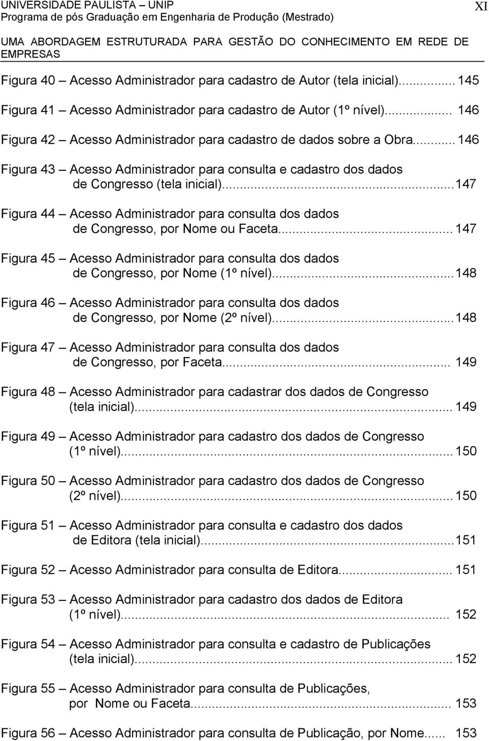 .. 147 Figura 44 Acesso Administrador para consulta dos dados de Congresso, por Nome ou Faceta... 147 Figura 45 Acesso Administrador para consulta dos dados de Congresso, por Nome (1º nível).