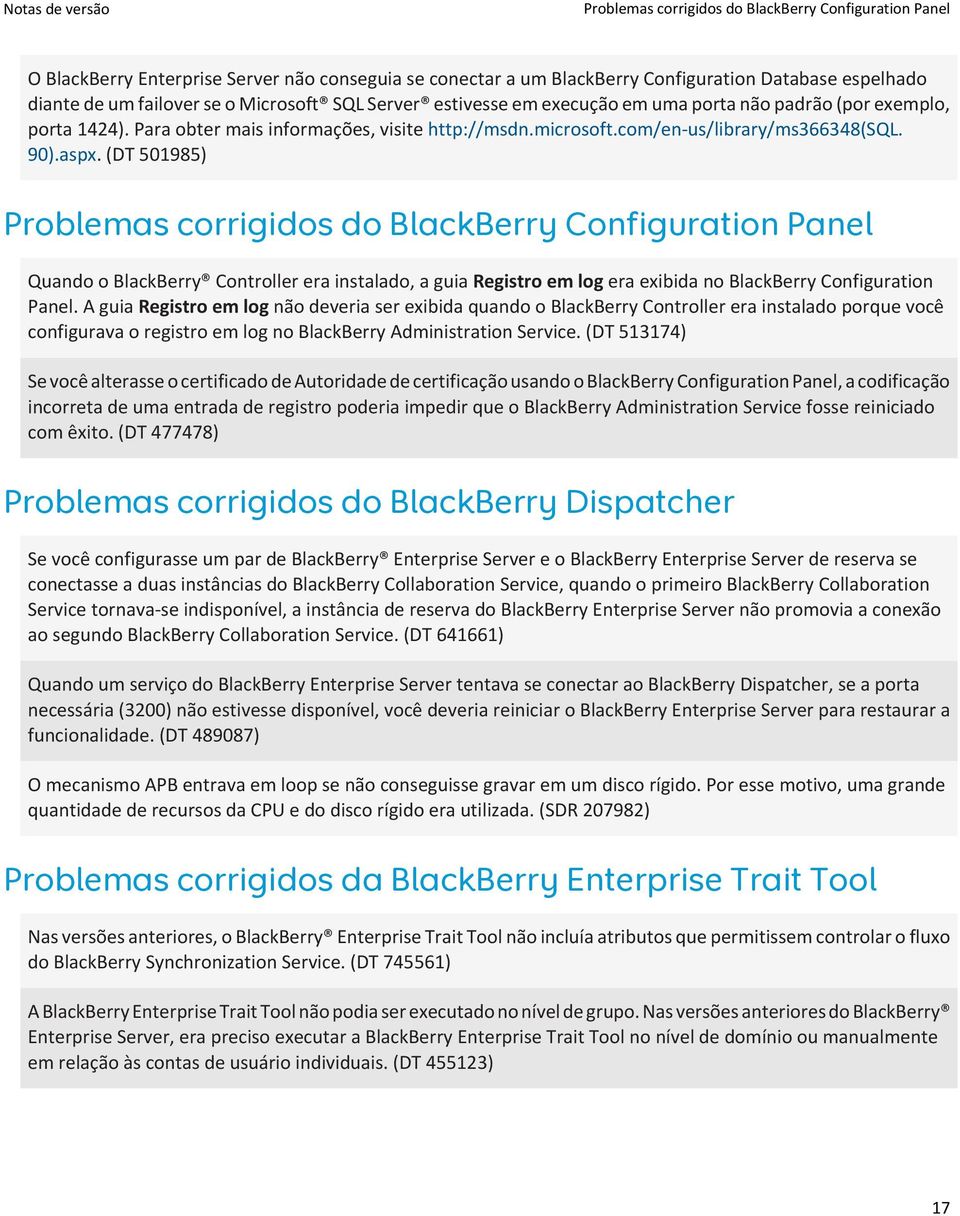 (DT 501985) Problemas corrigidos do BlackBerry Configuration Panel Quando o BlackBerry Controller era instalado, a guia Registro em log era exibida no BlackBerry Configuration Panel.