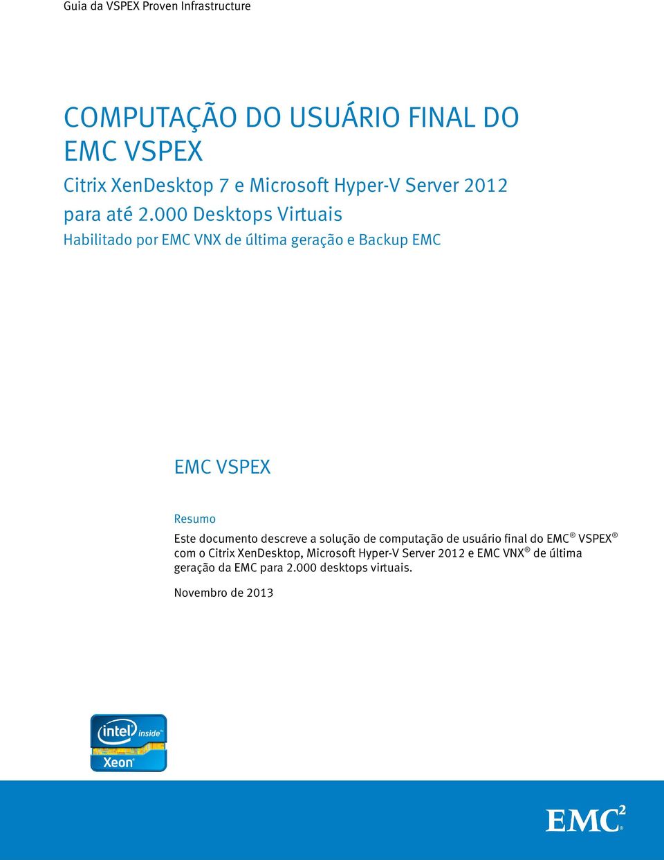 000 Desktops Virtuais Habilitado por EMC VNX de última geração e Backup EMC EMC VSPEX Resumo Este documento