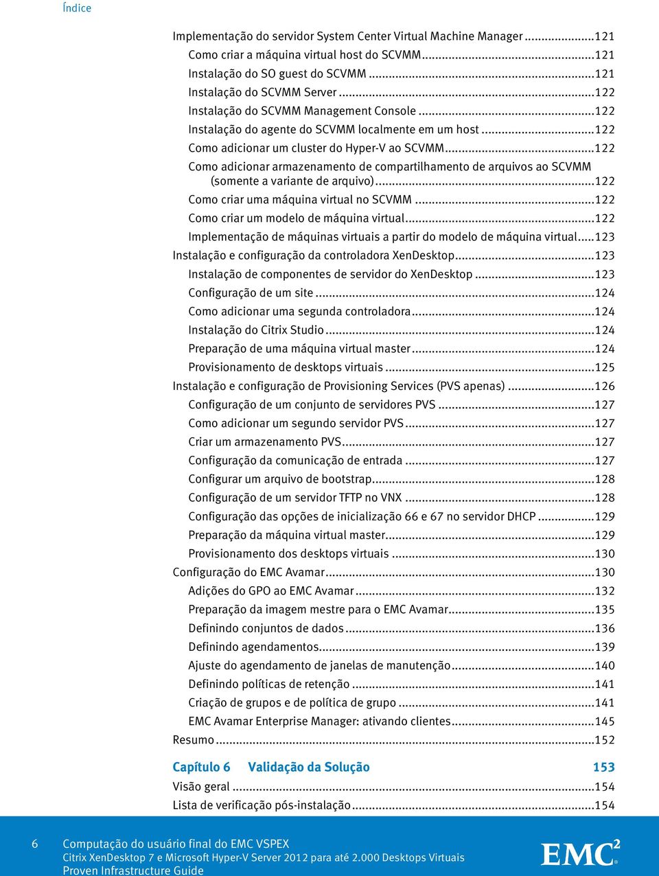 .. 122 Como adicionar armazenamento de compartilhamento de arquivos ao SCVMM (somente a variante de arquivo)... 122 Como criar uma máquina virtual no SCVMM.