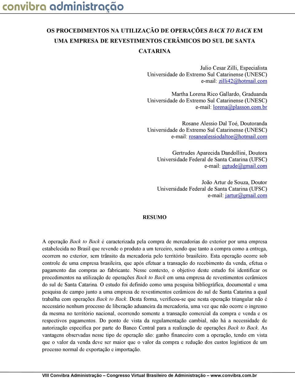 com Gertrudes Aparecida Dandollini, Doutora Universidade Federal de Santa Catarina (UFSC) e-mail: ggtude@gmail.