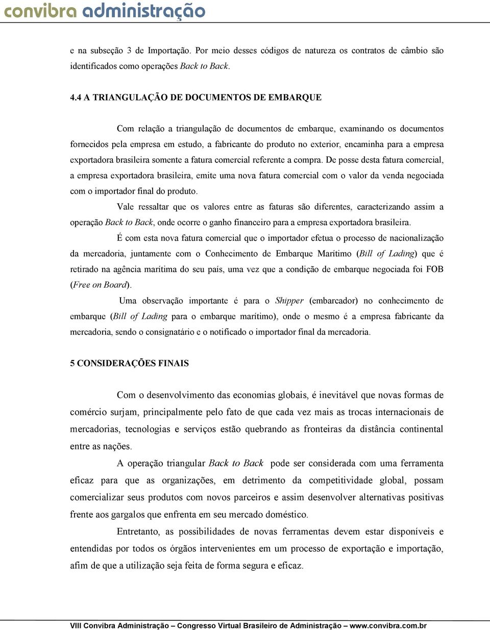 encaminha para a empresa exportadora brasileira somente a fatura comercial referente a compra.