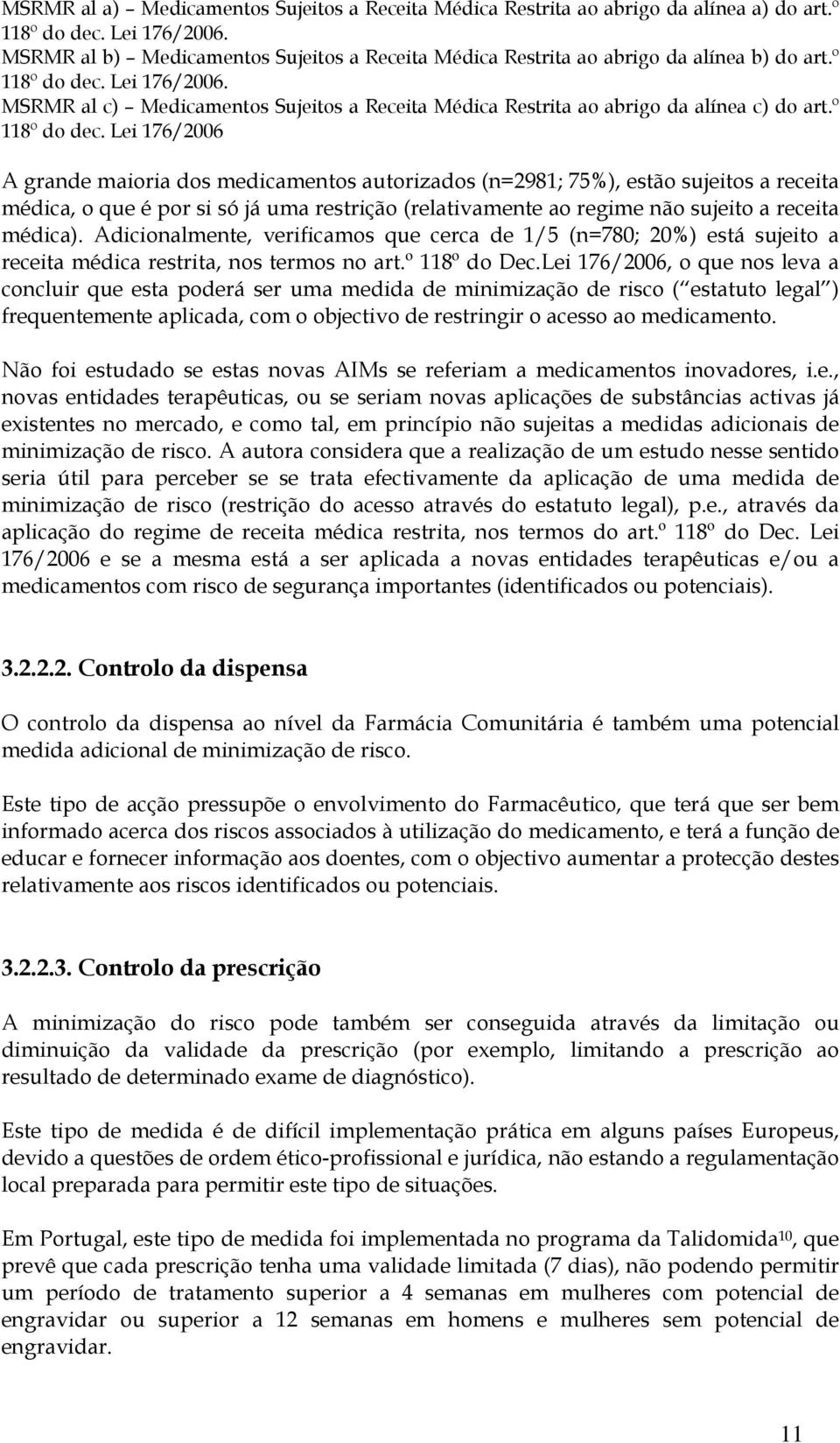 MSRMR al c) Medicamentos Sujeitos a Receita Médica Restrita ao abrigo da alínea c) do art.º 118º do dec.