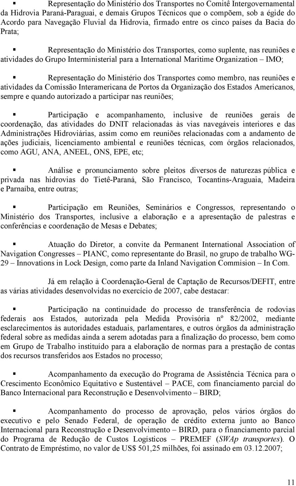 Organization IMO; Representação do Ministério dos Transportes como membro, nas reuniões e atividades da Comissão Interamericana de Portos da Organização dos Estados Americanos, sempre e quando