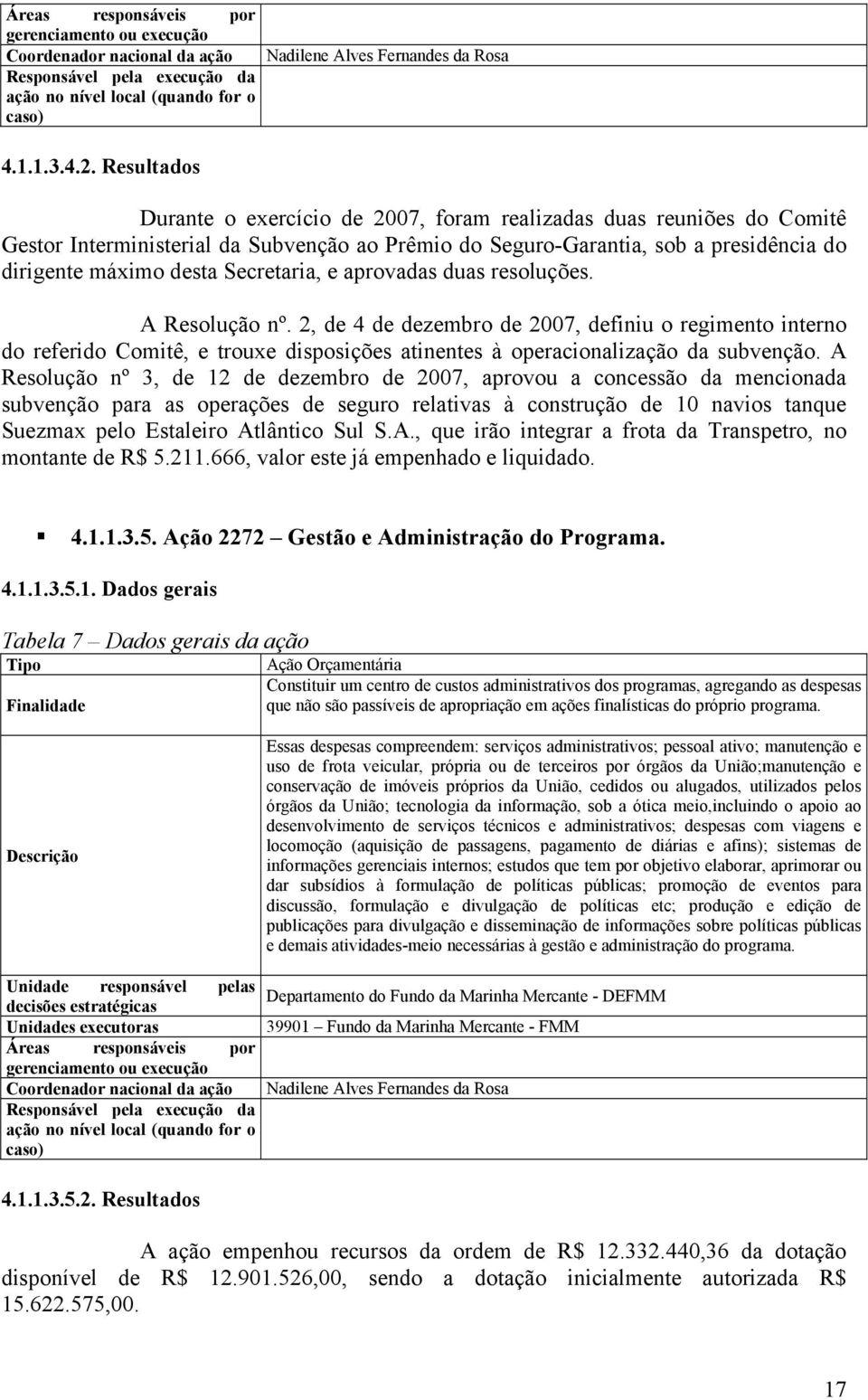 do dirigente máximo desta Secretaria, e aprovadas duas resoluções. A Resolução nº.