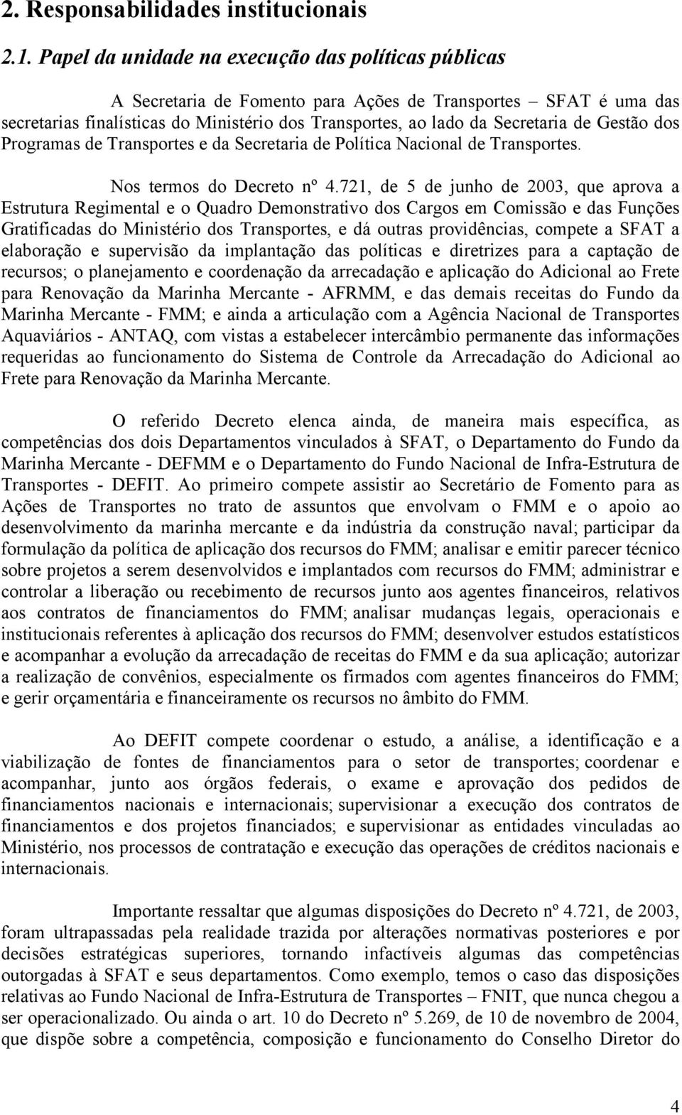 Gestão dos Programas de Transportes e da Secretaria de Política Nacional de Transportes. Nos termos do Decreto nº 4.