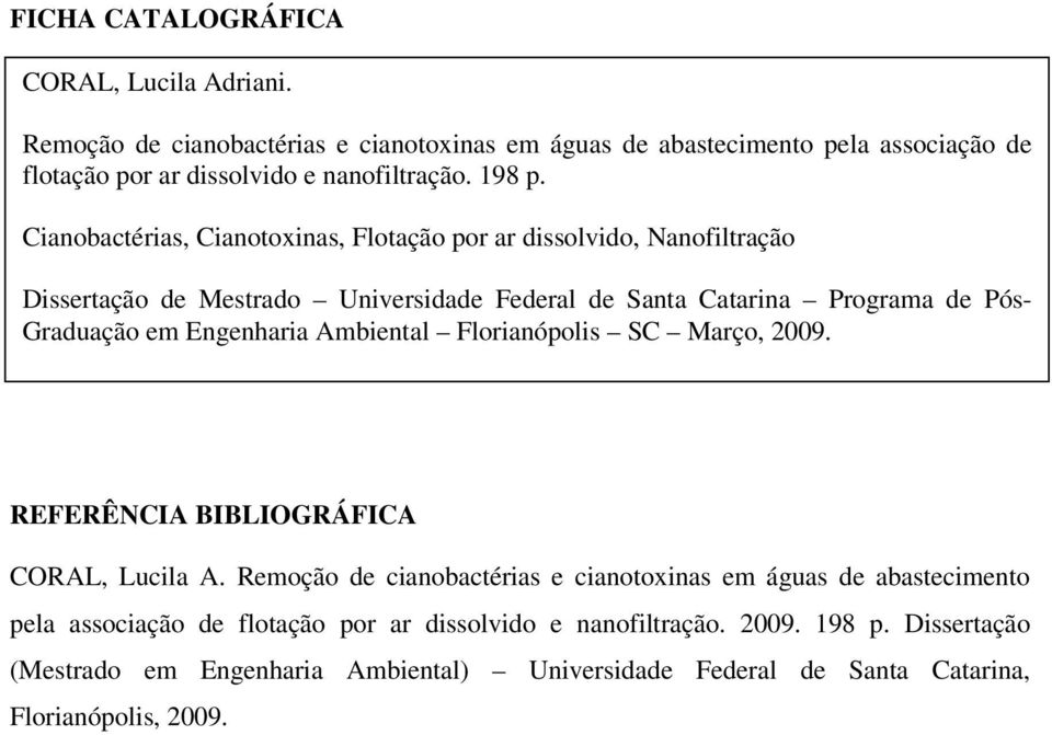 Cianobactérias, Cianotoxinas, Flotação por ar dissolvido, Nanofiltração Dissertação de Mestrado Universidade Federal de Santa Catarina Programa de Pós- Graduação em