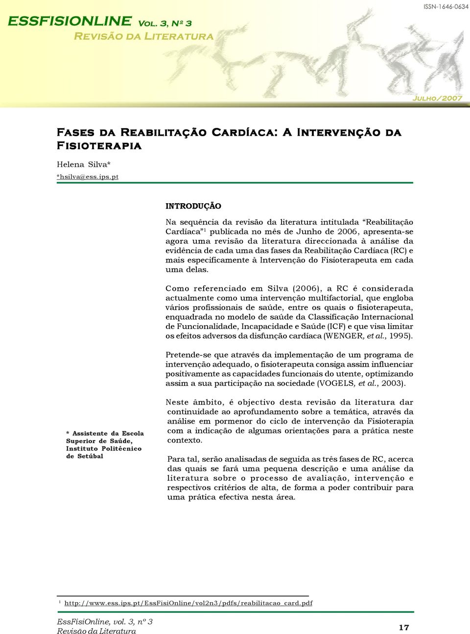 evidência de cada uma das fases da Reabilitação Cardíaca (RC) e mais especificamente à Intervenção do Fisioterapeuta em cada uma delas.