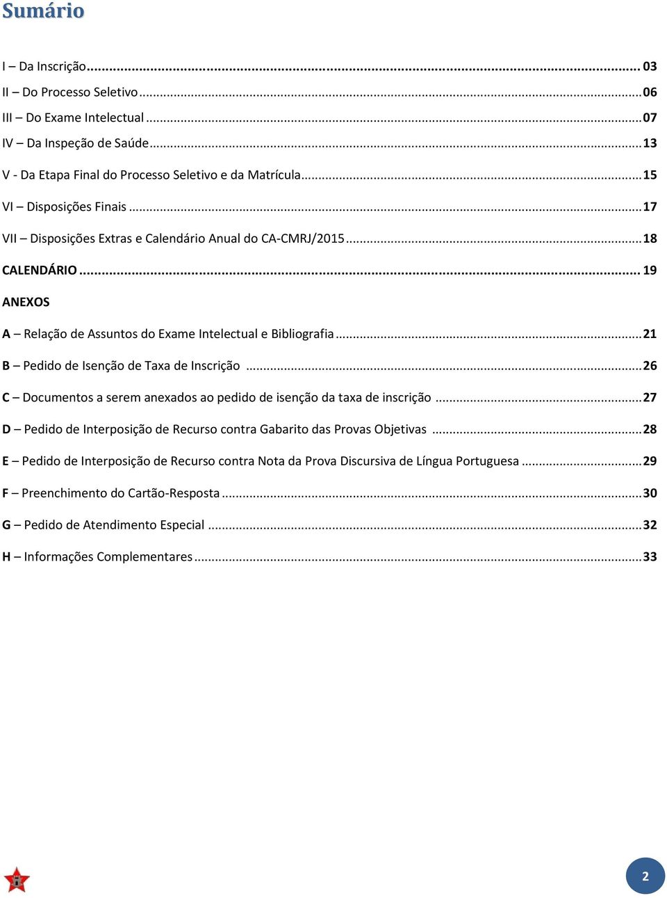 ..21 B Pedido de Isenção de Taxa de Inscrição...26 C Documentos a serem anexados ao pedido de isenção da taxa de inscrição.