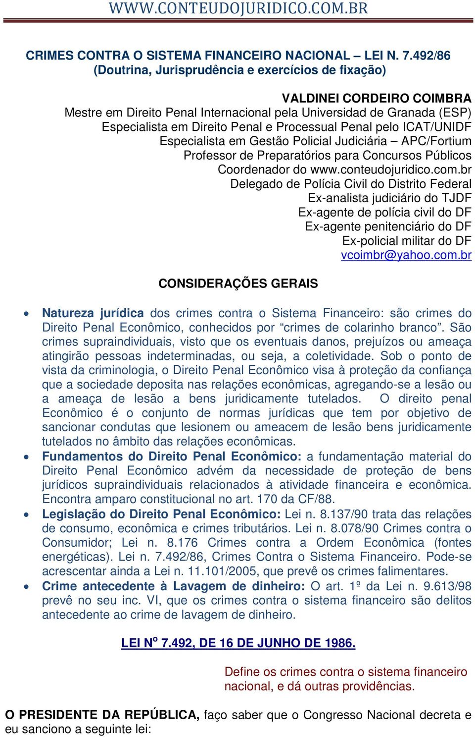 Penal pelo ICAT/UNIDF Especialista em Gestão Policial Judiciária APC/Fortium Professor de Preparatórios para Concursos Públicos Coordenador do www.conteudojuridico.com.