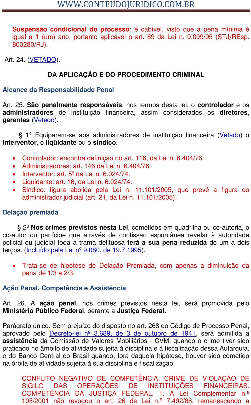 São penalmente responsáveis, nos termos desta lei, o controlador e os administradores de instituição financeira, assim considerados os diretores, gerentes (Vetado).