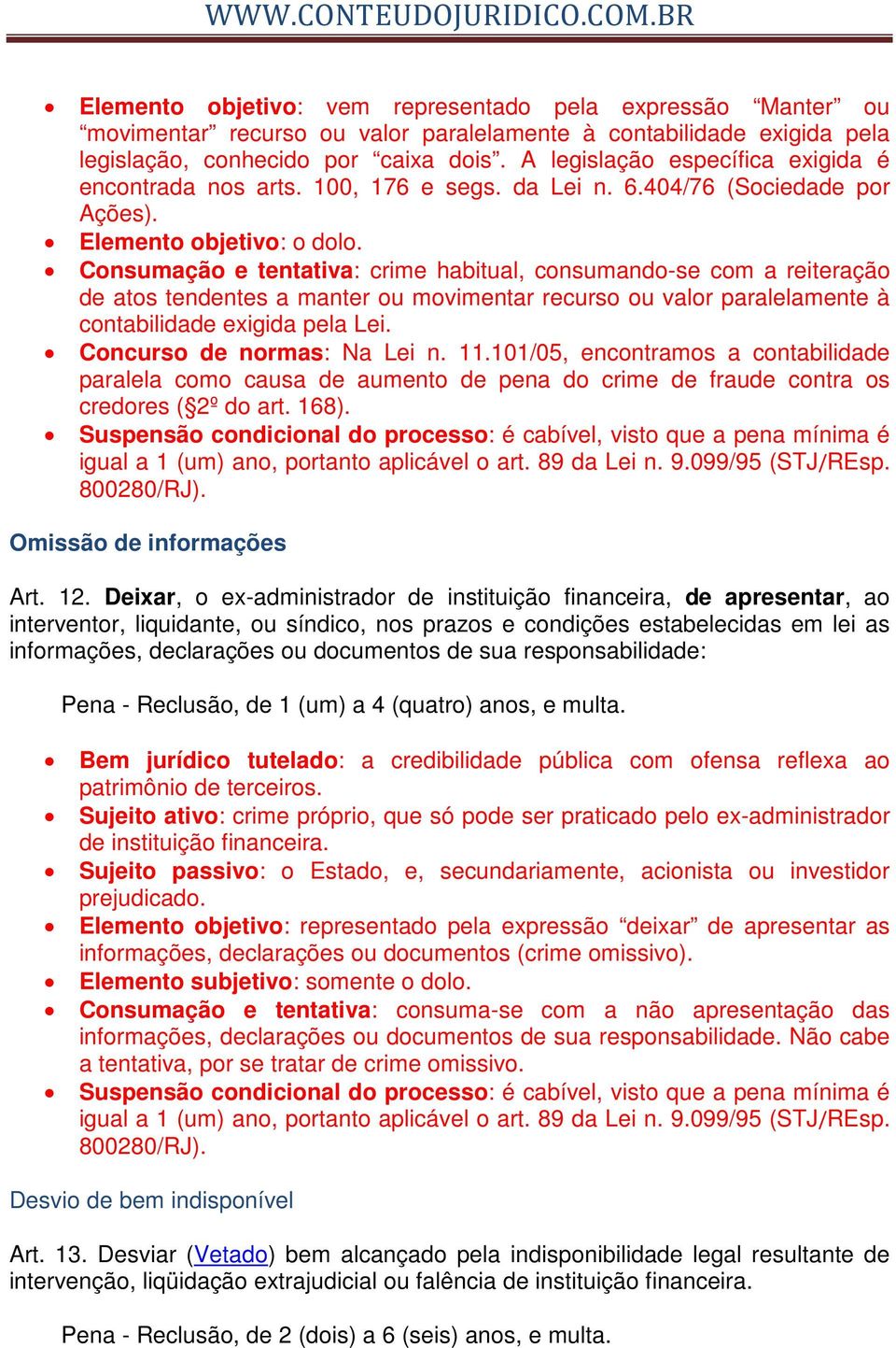 Consumação e tentativa: crime habitual, consumando-se com a reiteração de atos tendentes a manter ou movimentar recurso ou valor paralelamente à contabilidade exigida pela Lei.